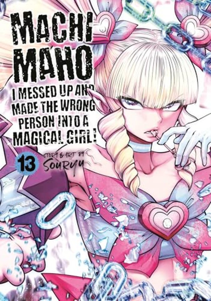 Machimaho: I Messed Up and Made the Wrong Person Into a Magical Girl! Vol. 13