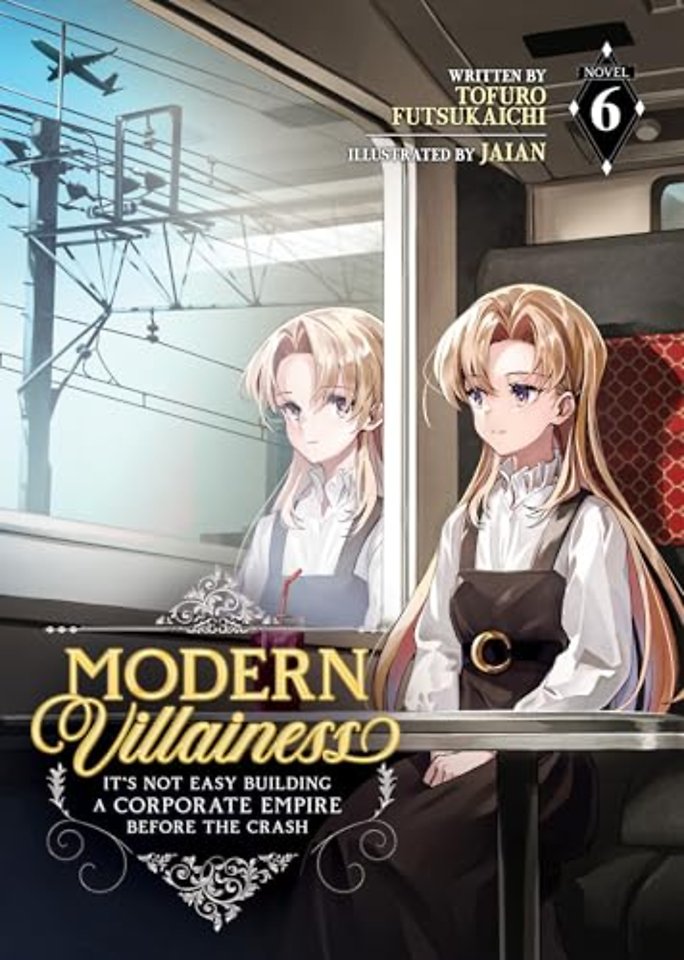 Modern Villainess: It's Not Easy Building a Corporate Empire Before the Crash (Light Novel) Vol. 6