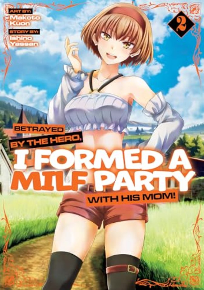 Betrayed by the Hero, I Formed a MILF Party with His Mom! (Manga) Vol. 2