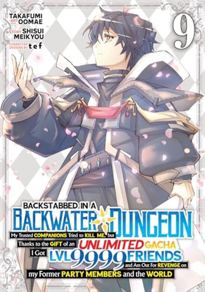 Backstabbed in a Backwater Dungeon: My Party Tried to Kill Me, But Thanks to an Infinite Gacha I Got LVL 9999 Friends and Am Out For Revenge (Manga) Vol. 9