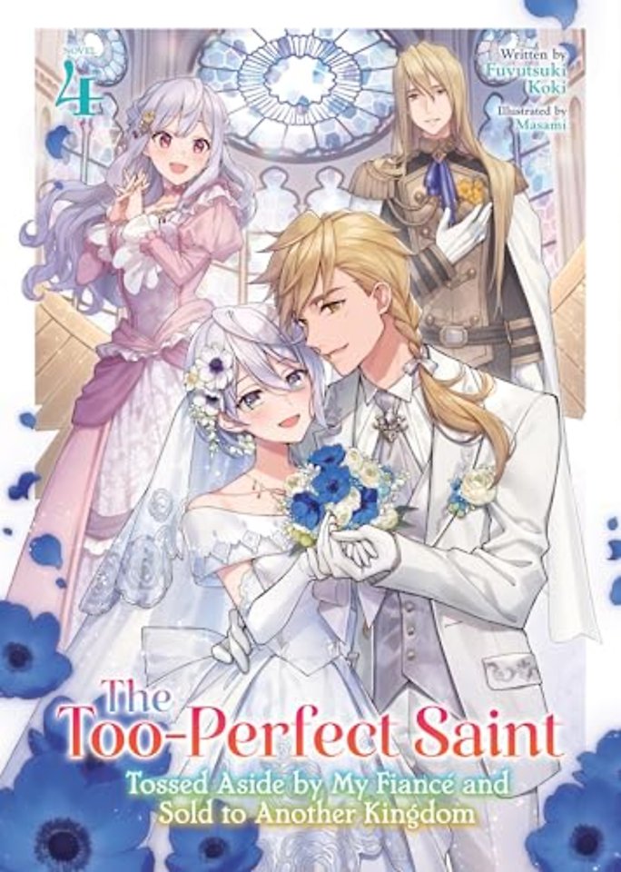 The Too-Perfect Saint: Tossed Aside by My Fiance and Sold to Another Kingdom (Light Novel) Vol. 4
