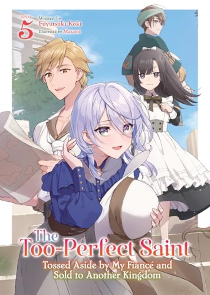 The Too-Perfect Saint: Tossed Aside by My Fiance and Sold to Another Kingdom (Light Novel) Vol. 5