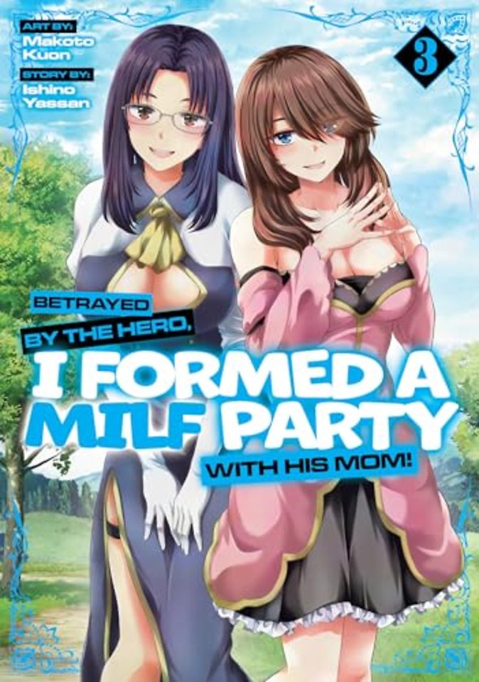 Betrayed by the Hero, I Formed a MILF Party with His Mom! (Manga) Vol. 3
