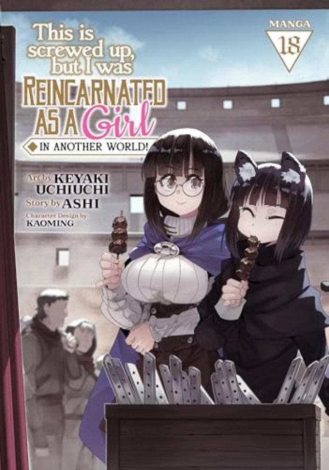 This Is Screwed Up, but I Was Reincarnated as a GIRL in Another World! (Manga) Vol. 18