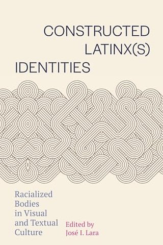 Constructed Latinx(s) Identities – Racialized Bodies in Visual and Textual Culture