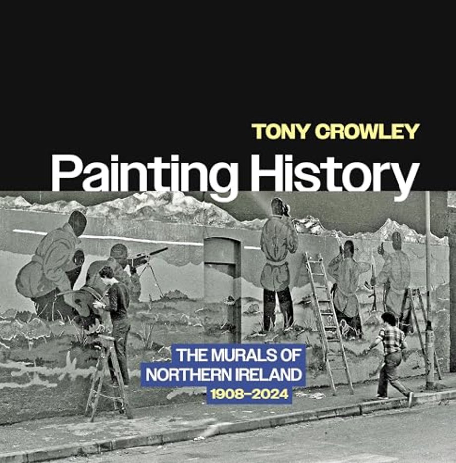 Painting History – The Murals of Northern Ireland, 1908–2024