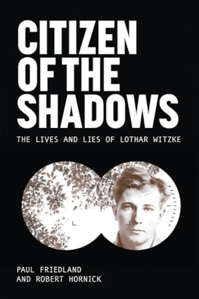 Citizen of the Shadows – The Lives and Lies of Lothar Witzke