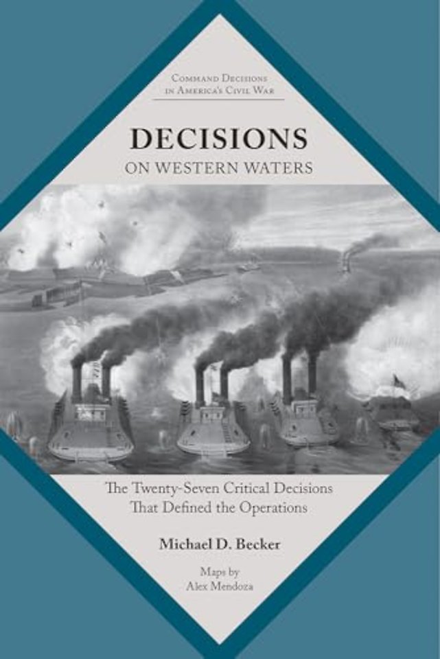 Decisions on Western Waters – The Twenty–Seven Critical Decisions That Defined the Operations