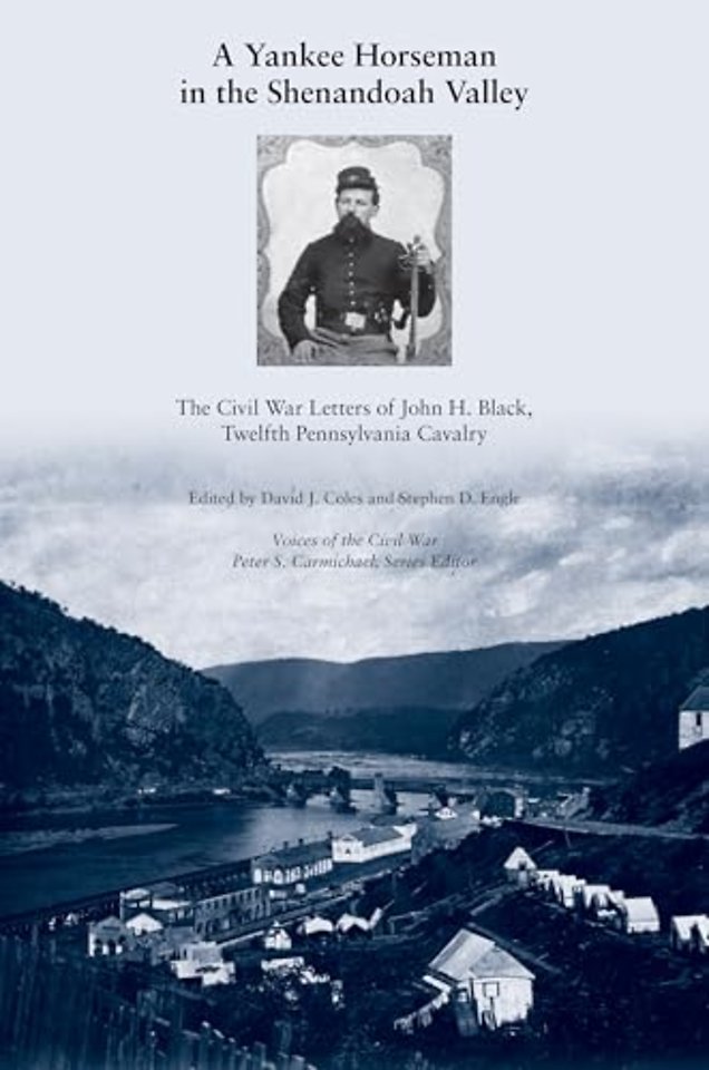 A Yankee Horseman in the Shenandoah Valley – The Civil War Letters of John H. Black, Twelfth Pennsylvania Cavalry