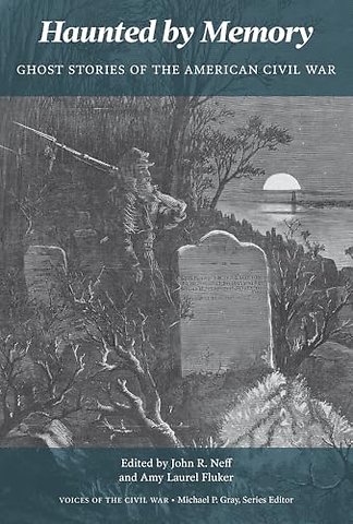 Haunted by Memory – Ghost Stories of the American Civil War