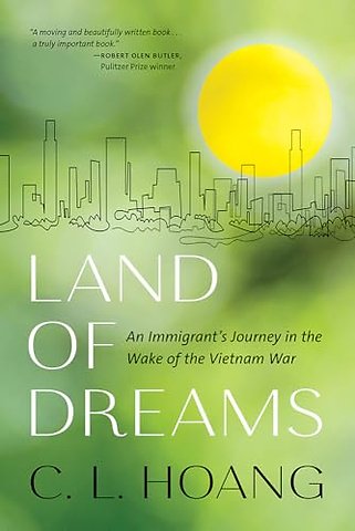 Land of Dreams – An Immigrant`s Journey from War–Torn Vietnam to America