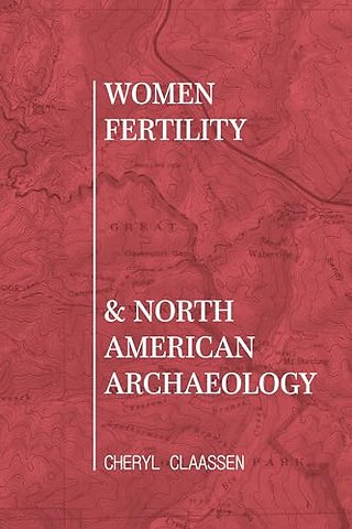Women, Fertility, and North American Archaeology