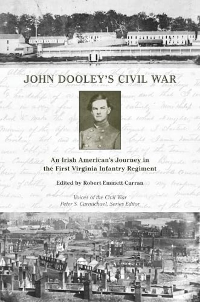 John Dooley`s Civil War – An Irish American`s Journey in the First Virginia Infantry Regiment