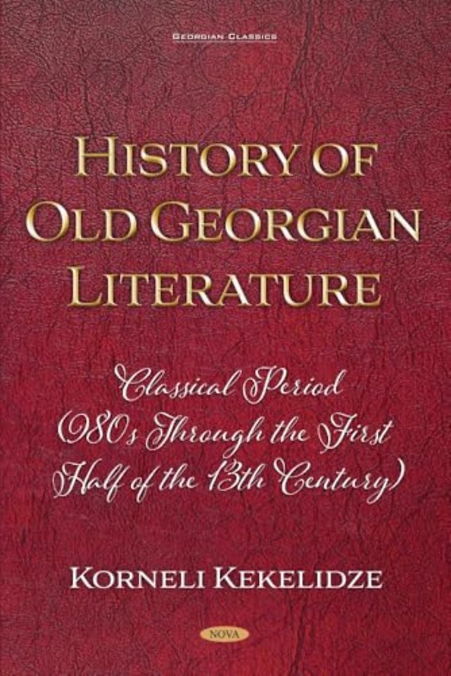 History of Old Georgian Literature: Classical Period (980s through the First Half of the 13th Century) by Korneli Kekelidze