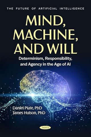 Mind, Machine, and Will: Determinism, Responsibility, and Agency in the Age of AI