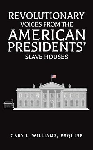 Revolutionary Voices from the American Presidents' Slave Houses