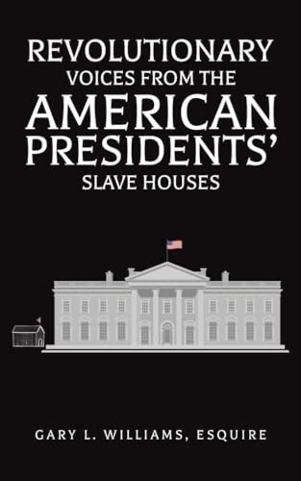 Revolutionary Voices from the American Presidents' Slave Houses