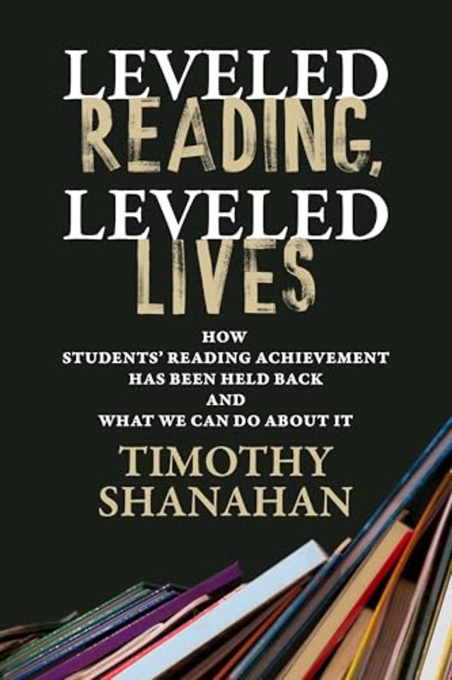 Leveled Reading, Leveled Lives – How Students` Reading Achievement Has Been Held Back and What We Can Do About It