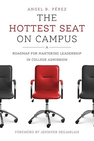 The Hottest Seat on Campus – A Roadmap for Mastering Leadership in College Admission