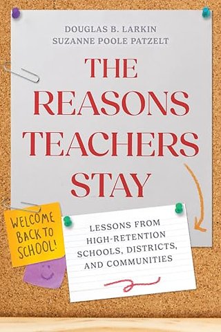 The Reasons Teachers Stay – Lessons from High–Retention Schools, Districts, and Communities