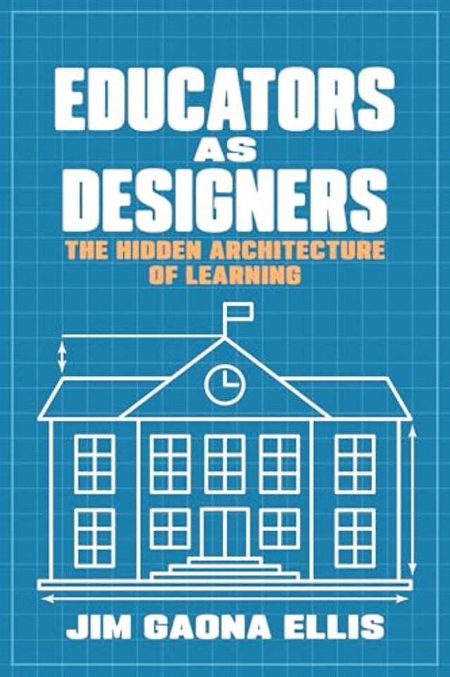 Educators As Designers – The Hidden Architecture of Learning