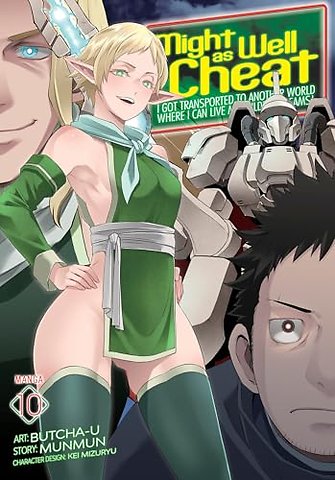 Might as Well Cheat: I Got Transported to Another World Where I Can Live My Wildest Dreams! (Manga) Vol. 10