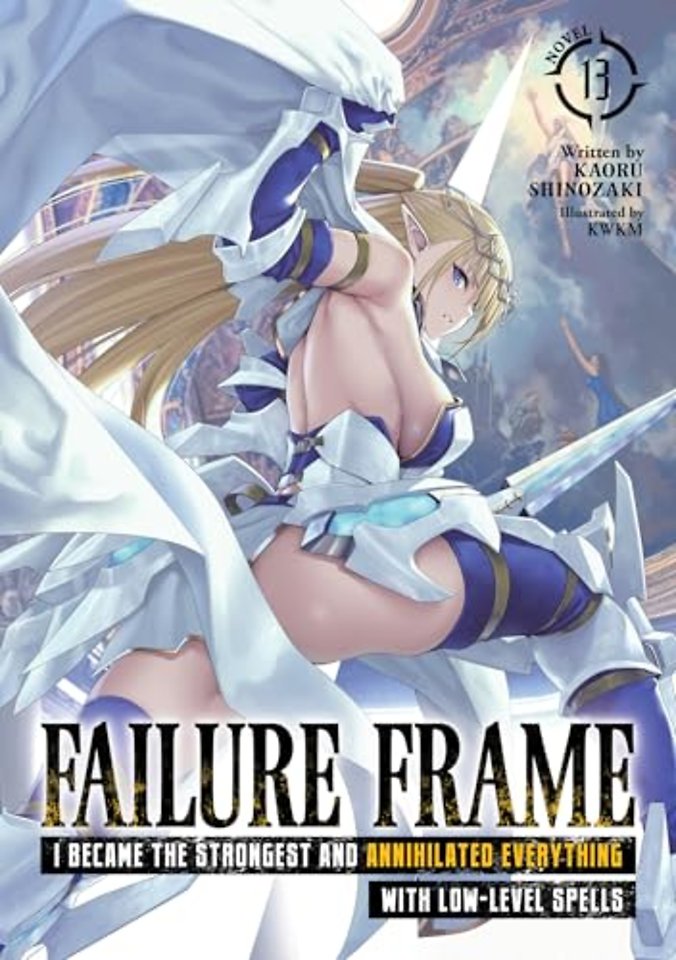 Failure Frame: I Became the Strongest and Annihilated Everything With Low-Level Spells (Light Novel) Vol. 13