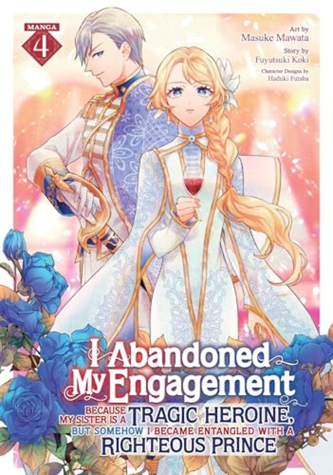 I Abandoned My Engagement Because My Sister is a Tragic Heroine, but Somehow I Became Entangled with a Righteous Prince (Manga) Vol. 4