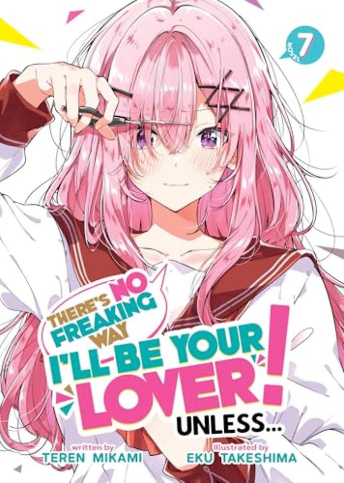 There's No Freaking Way I'll be Your Lover! Unless... (Light Novel) Vol. 7
