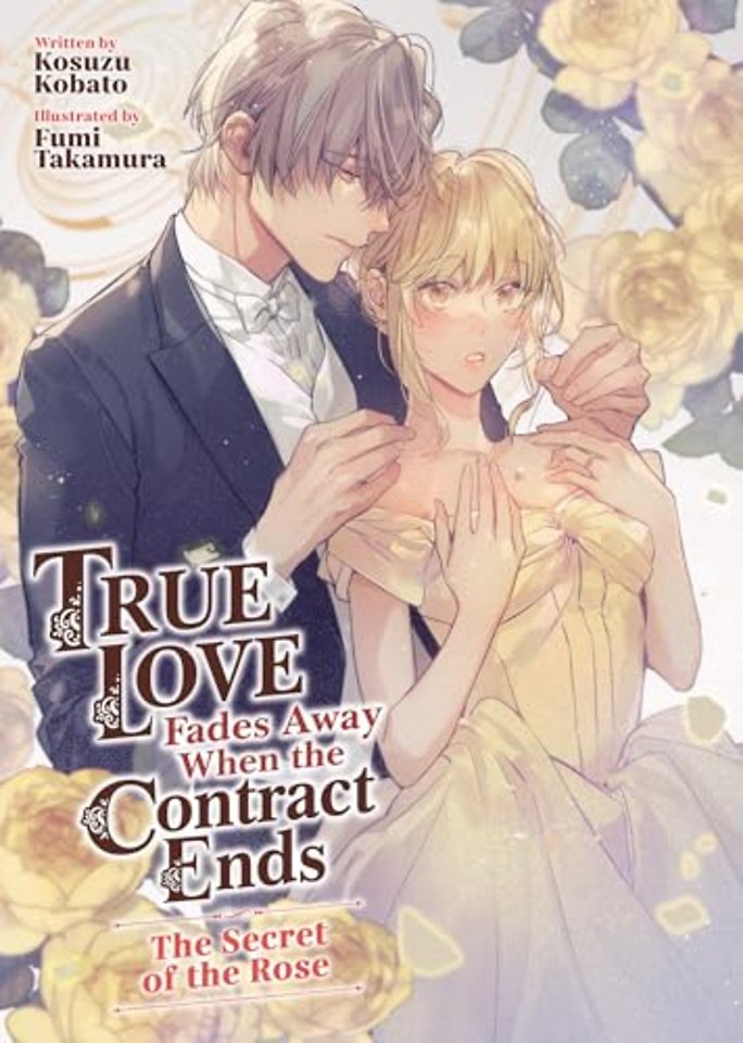 True Love Fades Away When the Contract Ends - The Secret of the Rose (Light Novel) [Volume 3]