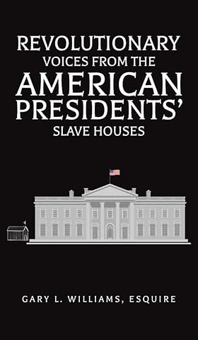 Revolutionary Voices from the American Presidents' Slave Houses