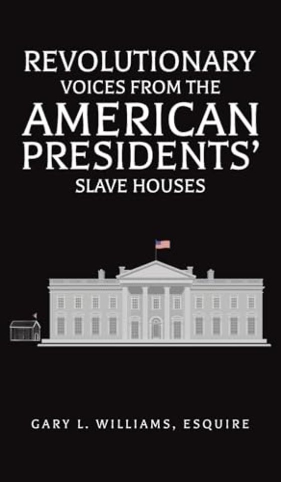 Revolutionary Voices from the American Presidents' Slave Houses