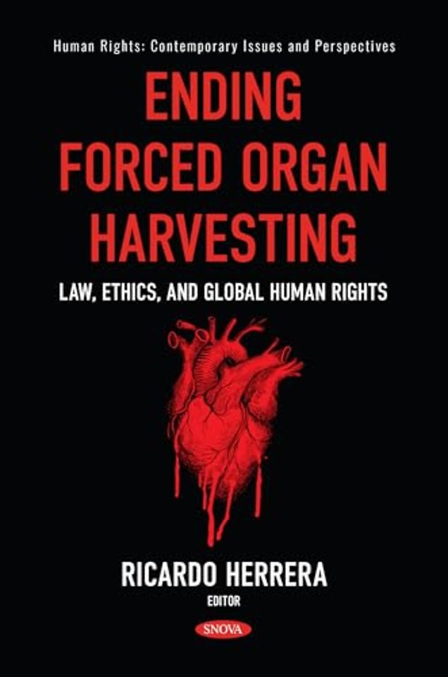 Ending Forced Organ Harvesting: Law, Ethics, and Global Human Rights