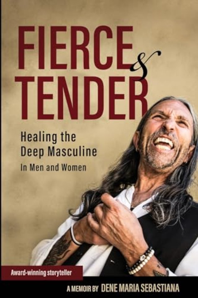 Fierce & Tender Healing The Deep Masculine