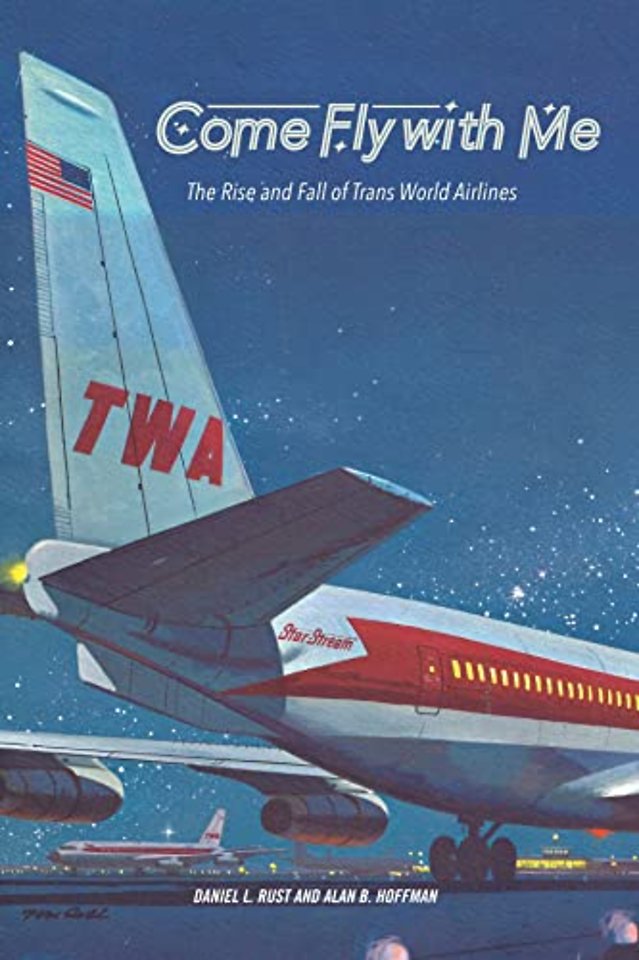 Come Fly with Me – The Rise and Fall of Trans World Airlines