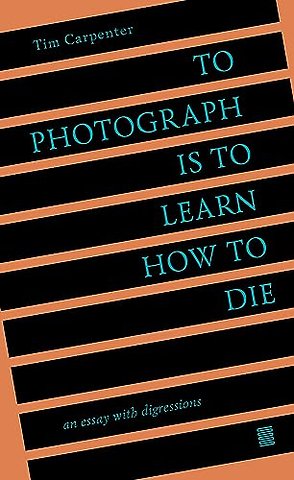 To Photograph Is to Learn How to Die