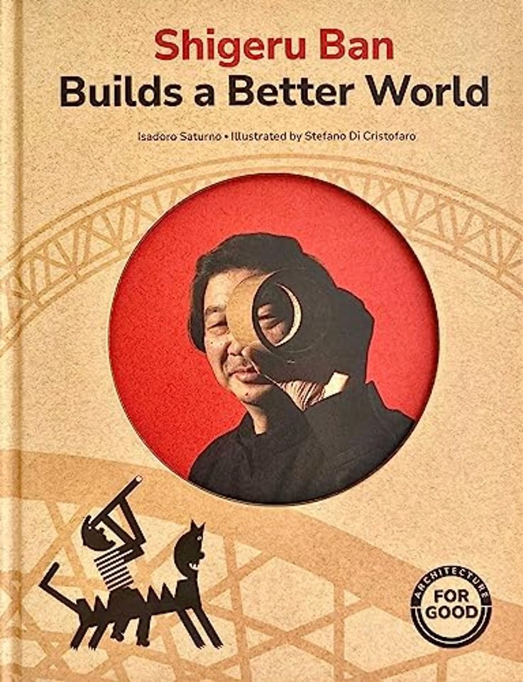 Shigeru Ban Builds a Better World (Architecture for Good)
