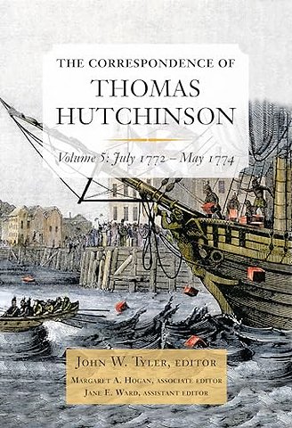 The Correspondence of Thomas Hutchinson Volume 5 – July 1772–May 1774