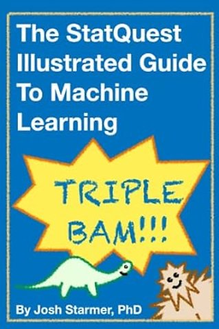 The StatQuest Illustrated Guide To Machine Learning (ASIN : B0BLM4TLPY)