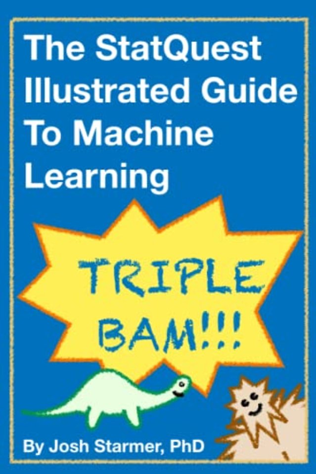 The StatQuest Illustrated Guide To Machine Learning (ASIN : ‎B0BLM4TLPY)