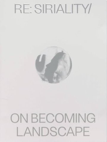 Re: Siriality/ On Becoming Landscape