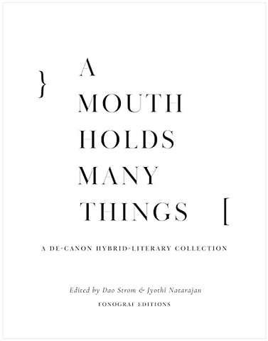 A Mouth Holds Many Things – A De–Canon Hybrid Literary Anthology