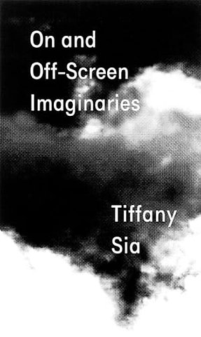 Tiffany Sia: On and Off-Screen Imaginaries