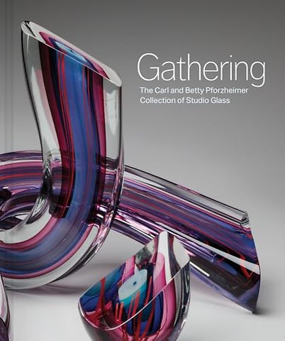 Gathering – The Carl and Betty Pforzheimer Collection of Studio Glass