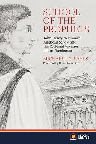 School of the Prophets – John Henry Newman`s Anglican ""Schola"" and the Ecclesial Vocation of the Theologian